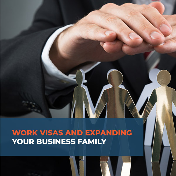 Work-Visas-and-Expanding-Your-Business-Family