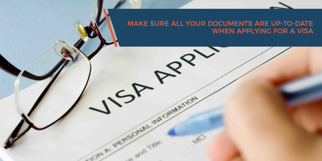 Make sure all your documents are up-to-date when applying for a visa