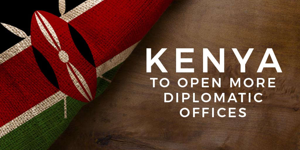 Kenya to open more diplomatic offices