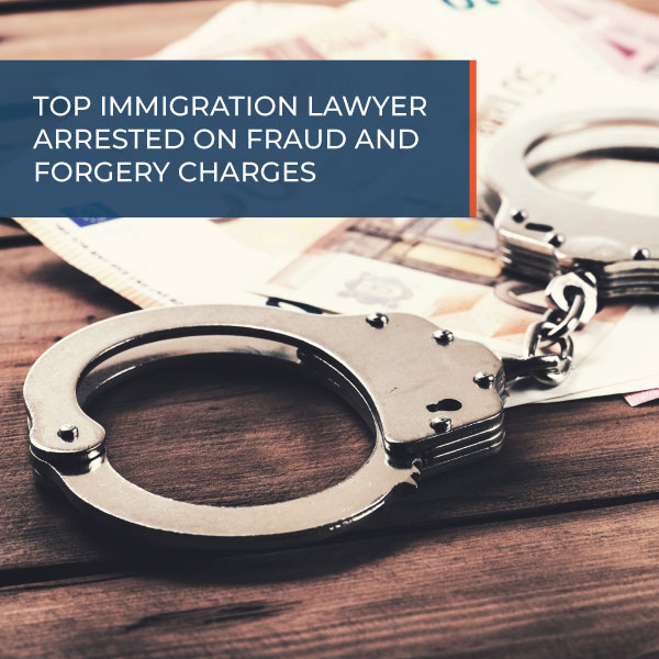 Top immigration lawyer arrested on fraud and forgery charges