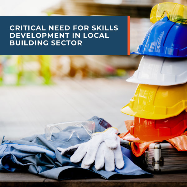 Critical need for skills development in local building sector