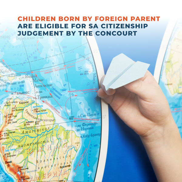 Children Born By Foreign Parent Are Eligible For SA Citizenship Judgement By The Concourt