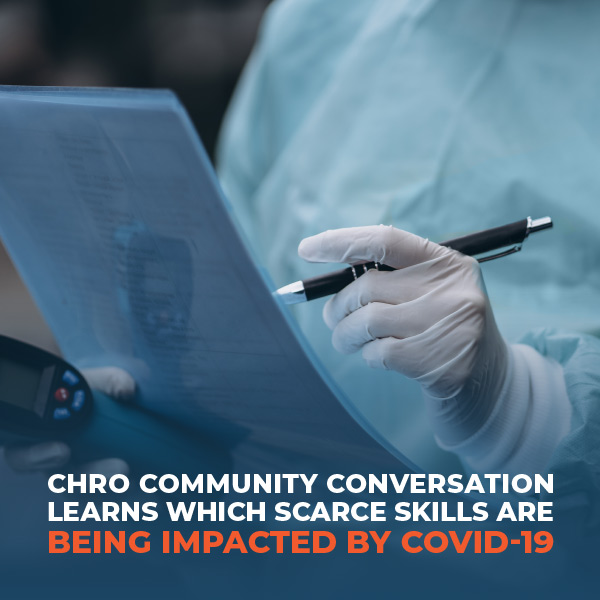 CHRO Community Conversation Learns Which Scarce Skills Are Being Impacted By COVID-19